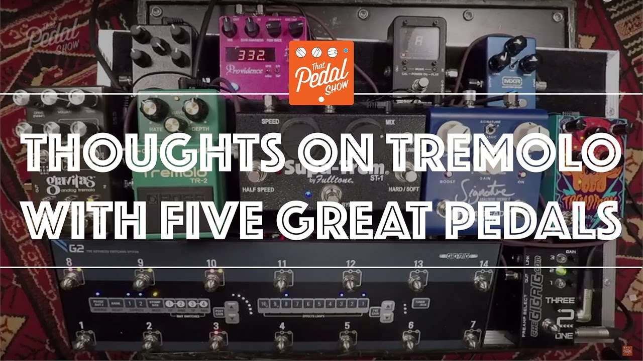 Video – That Pedal Show – Thoughts On Tremolo With Five Great Pedals