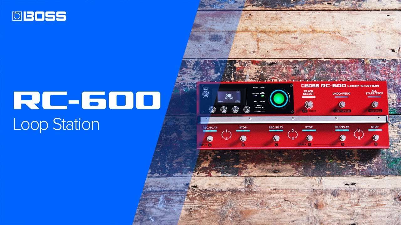 Video – BOSS RC-600 Loop Station – Next-Generation floor-based Looper Pedal