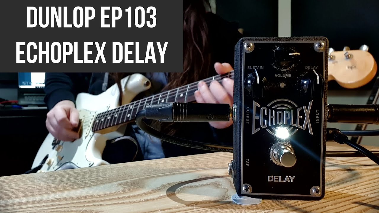 Video – DUNLOP EP103 ECHOPLEX – The Best Delay Pedal Ever Made?