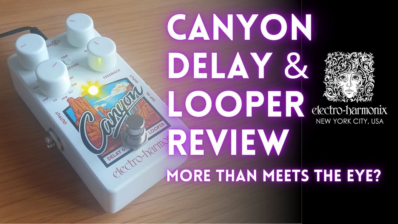 Video – Electro-Harmonix Canyon Delay & Looper Review. More than meets the eye?