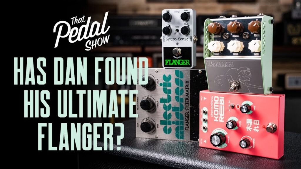Just Video – Has Dan Found His Ultimate Flanger Pedal? – That Pedal Show
